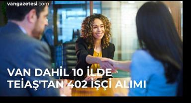 Van Dahil 10 İlde TEİAŞ’tan 402 İşçi Alımı