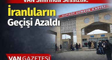 Van Sınırında Sessizlik İranlıların Geçişi Azaldı