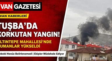 Van Tuşba’da Korkutan Yangın