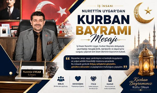 İş İnsanı Nurettin Uygar’dan Kurban Bayramı Mesajı