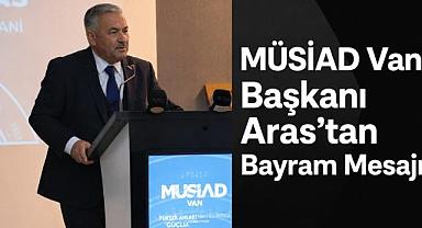 MÜSİAD Van Başkanı Aras’tan Bayram Mesajı