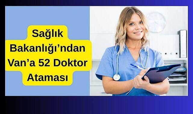 Sağlık Bakanlığı'ndan Van'a 52 Doktor Ataması