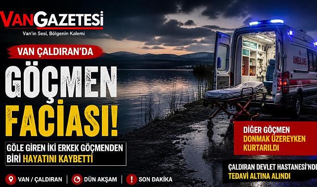 Van Çaldıran’da Göçmen Faciası: 1 Ölü, 1 Yaralı