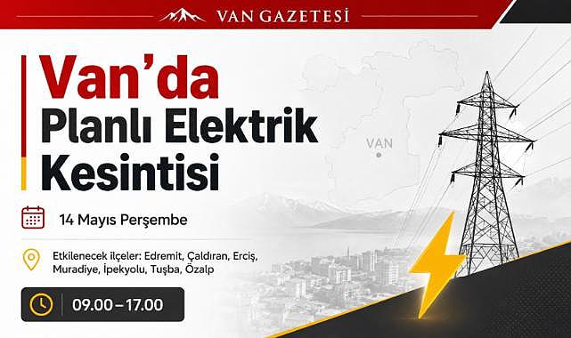 Van’da 14 Mayıs’ta kesinti olacak