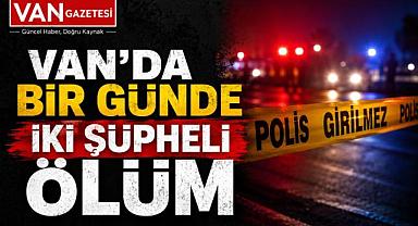 Van’da Bir Günde İki Şüpheli Ölüm