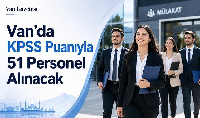 Van'da KPSS Puanıyla 51 Personel Alınacak