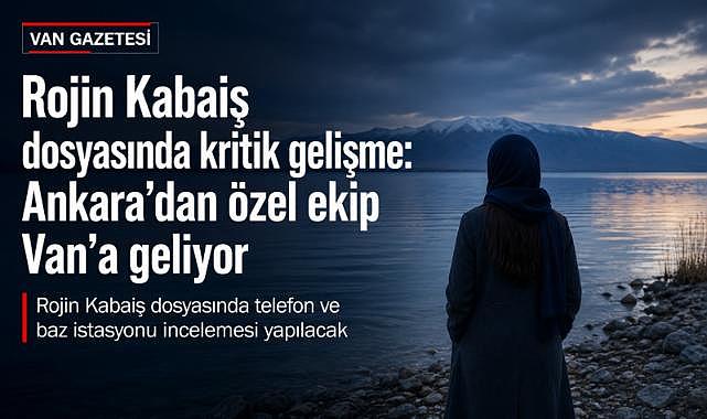 Van’da Rojin Kabaiş soruşturması derinleşiyor