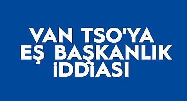 VAN TSO'YA EŞ BAŞKANLIK İDDİASI - Van Haber