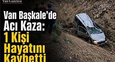 Başkale’de Acı Kaza: 1 Kişi Hayatını Kaybetti