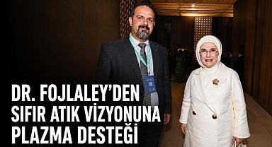 Dr. Fojlaley'den Sıfır Atık Vizyonuna Plazma Teknolojisi Desteği
