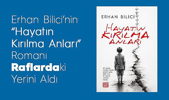 Erhan Bilici’nin “Hayatın Kırılma Anları” Romanı Raflardaki Yerini Aldı