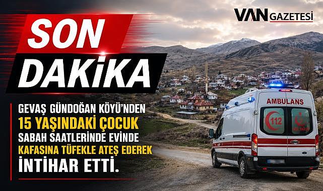 Gevaş'ta 15 Yaşındaki Çocuktan Acı Haber