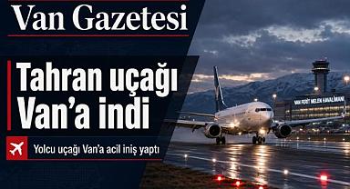 Tahran uçağı Van’a acil iniş yaptı