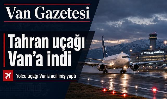 Tahran uçağı Van’a acil iniş yaptı