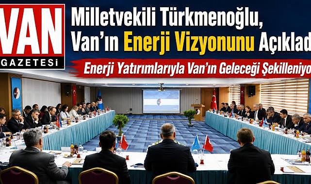 Türkmenoğlu'ndan Van İçin Enerji Vurgusu