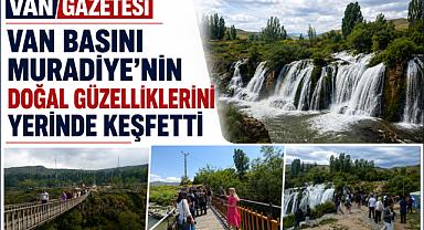 Van Basını Muradiye'nin Doğal Güzelliklerini Yerinde Keşfetti