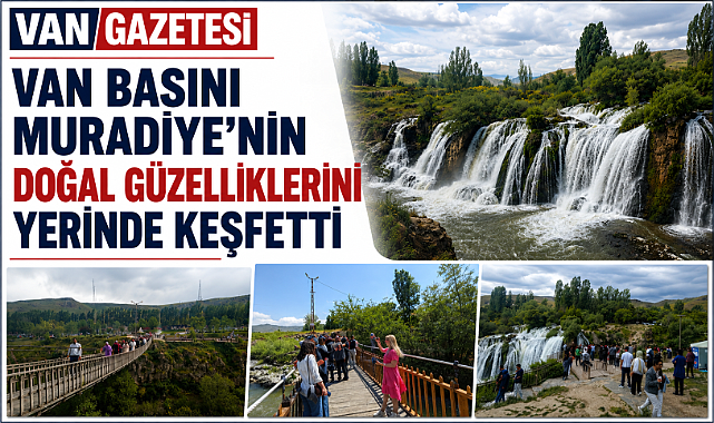 Van Basını Muradiye'nin Doğal Güzelliklerini Yerinde Keşfetti