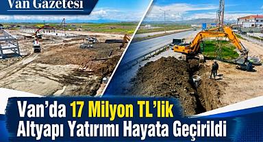 Van’da 17 Milyon TL’lik Altyapı Yatırımı