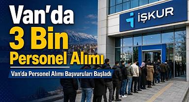 Van’da 3 Bin Kişilik Personel Alımı Yapılacak