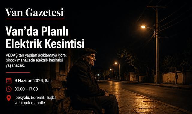 Van’da 9 Haziran’da planlı elektrik kesintisi yapılacak