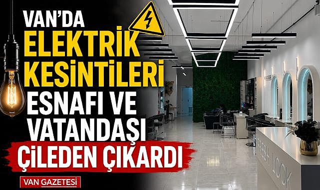 Van'da Elektrik Kesintileri Esnafı Çileden Çıkardı