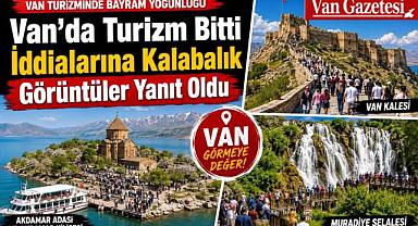 Van’da Turizm Bitti İddialarına Kalabalık Görüntüler Yanıt Oldu