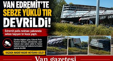 Van Edremit'te Sebze Yüklü TIR Devrildi