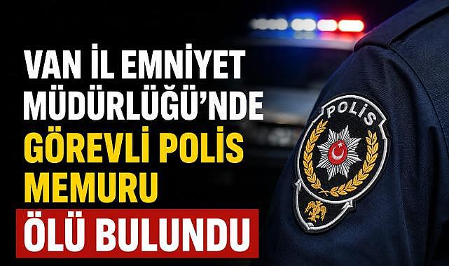 Van Emniyet Teşkilatını Yasa Boğan Vefat
