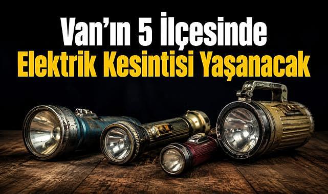 Van’ın 5 İlçesinde Elektrik Kesintisi Yaşanacak