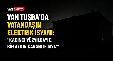 Van Tuşba’da Vatandaşın Elektrik İsyanı
