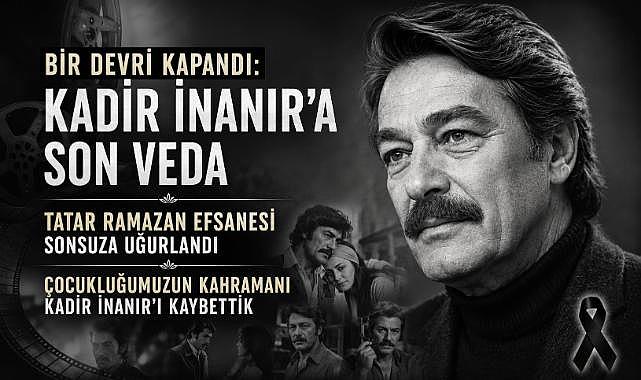 Yeşilçam’ın Dev Çınarı Kadir İnanır vefat etti 