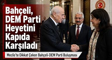 Bahçeli, DEM Parti Heyetini Meclis’te Kabul Etti
