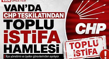 CHP Van İpekyolu İlçe Başkanlığı'ndan toplu istifa kararı