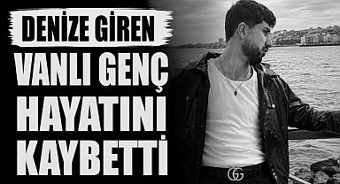 Denize Giren Vanlı Genç Hayatını Kaybetti