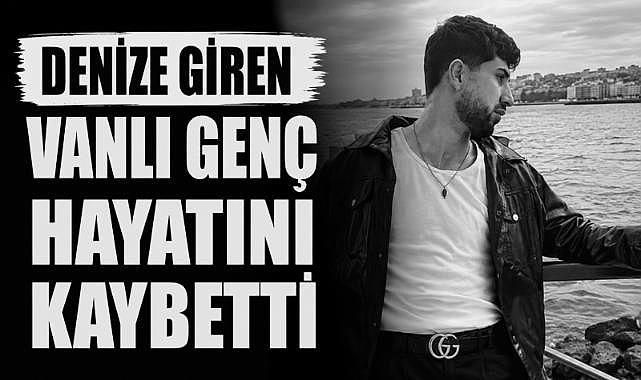 Denize Giren Vanlı Genç Hayatını Kaybetti