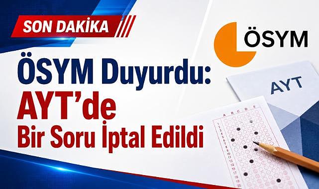 ÖSYM Duyurdu: AYT’de Bir Soru İptal Edildi