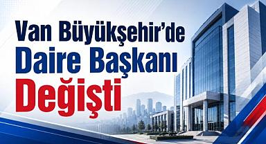 Van Büyükşehir’de Daire Başkanı Değişti
