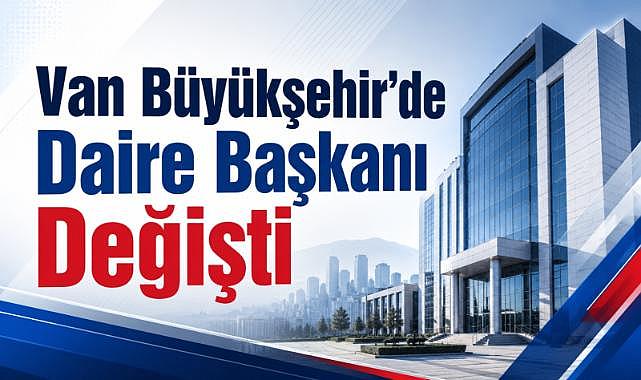Van Büyükşehir’de Daire Başkanı Değişti