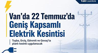 Van’da 22 Temmuz’da Geniş Kapsamlı Elektrik Kesintisi