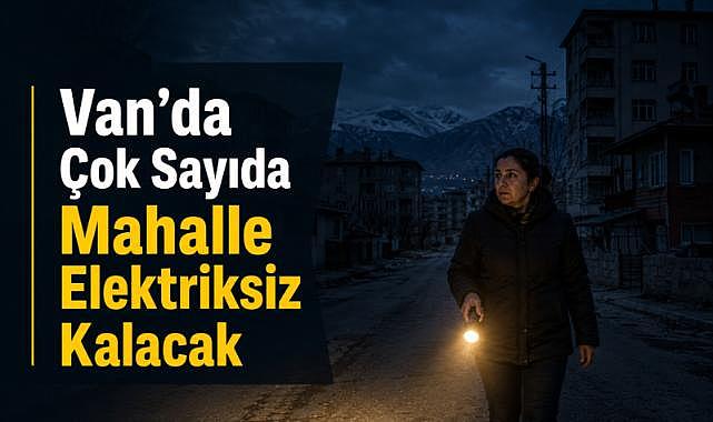 Van’da 5 İlçede Planlı Kesinti