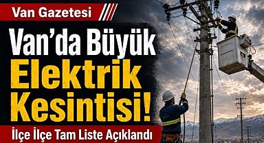 Van'da Elektrik Kesintisi İlçeler Açıklandı