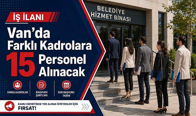 Van’da Farklı Kadrolara 15 Personel Alınacak