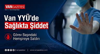 Van'da Görev Başındaki Hemşireye Saldırı