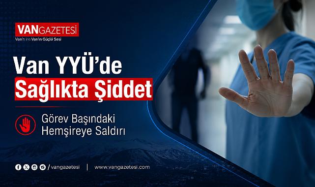 Van'da Görev Başındaki Hemşireye Saldırı