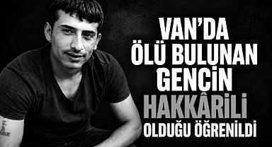 Van’da Ölü Bulunan Gencin Hakkârili Olduğu Öğrenildi