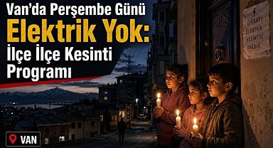 Van’da Perşembe Günü Elektrik Yok