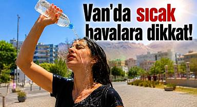 Van'da sıcak havalara dikkat!