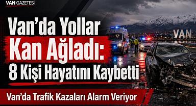 Van'da Yollar Kan Ağladı 8 Kişi Hayatını Kaybetti