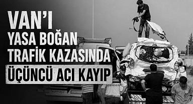Van'ı Yasa Boğan Trafik Kazasında Üçüncü Acı Kayıp