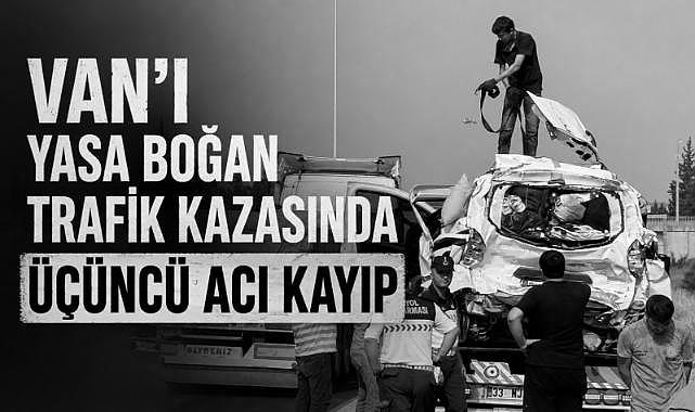 Van'ı Yasa Boğan Trafik Kazasında Üçüncü Acı Kayıp